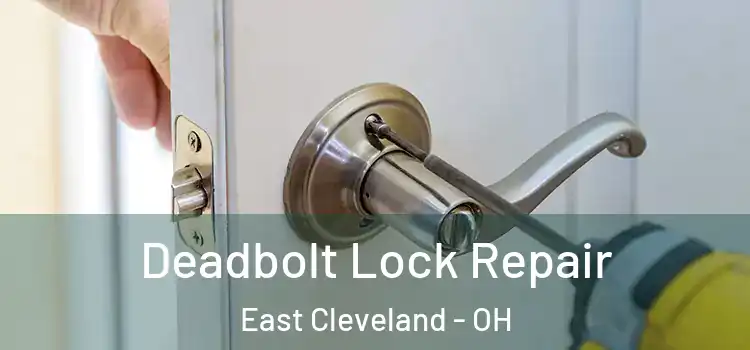  Deadbolt Lock Repair East Cleveland - OH