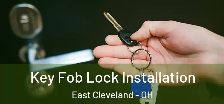 Key Fob Lock Installation East Cleveland - OH